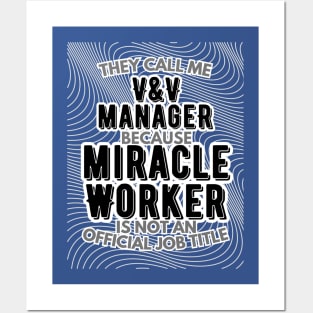 They call me Verification and Validation Manager because Miracle Worker is not an official job title | Colleague | Boss | Subordiante Posters and Art